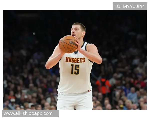 约基奇轻松发挥9投6中贡献12分9篮板6助攻展现全面能力